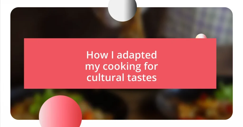 How I adapted my cooking for cultural tastes