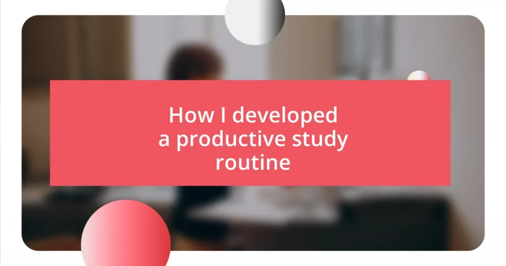 How I developed a productive study routine