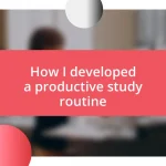 How I developed a productive study routine