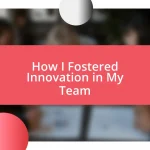 How I Fostered Innovation in My Team