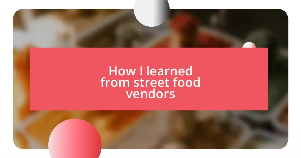 How I learned from street food vendors