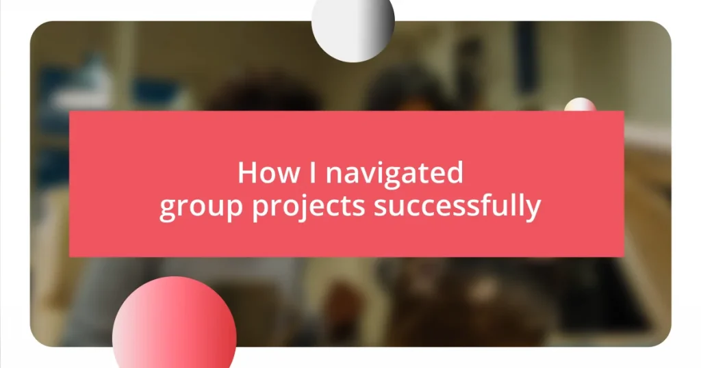 How I navigated group projects successfully