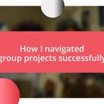 How I navigated group projects successfully