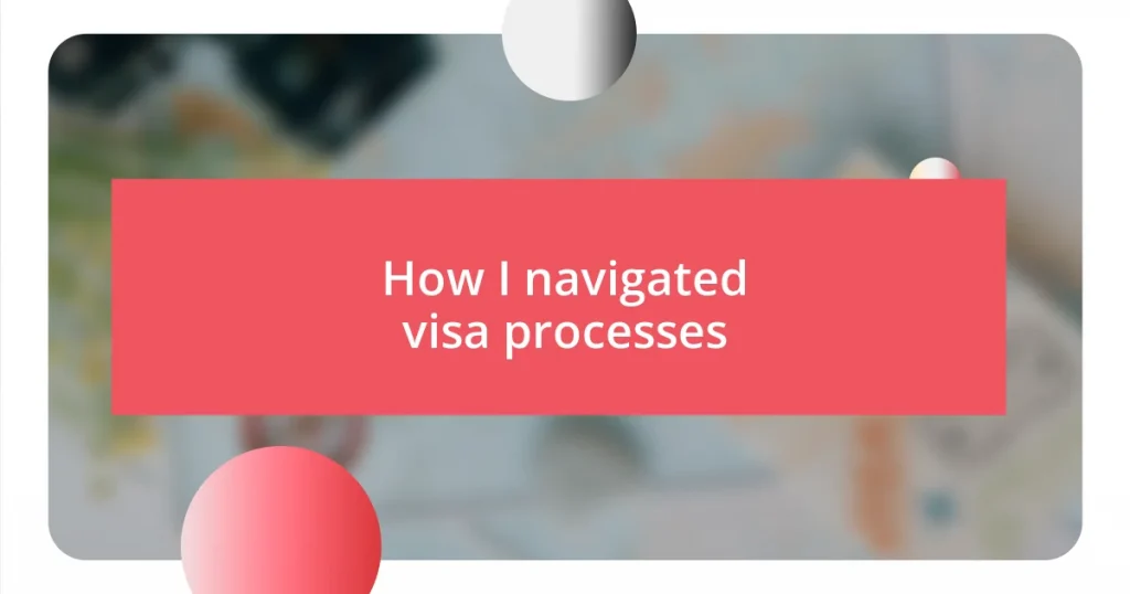 How I navigated visa processes