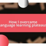 How I overcame language learning plateaus