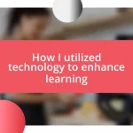 How I utilized technology to enhance learning