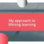 My approach to lifelong learning