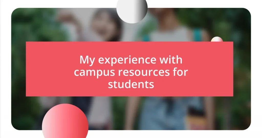 My experience with campus resources for students