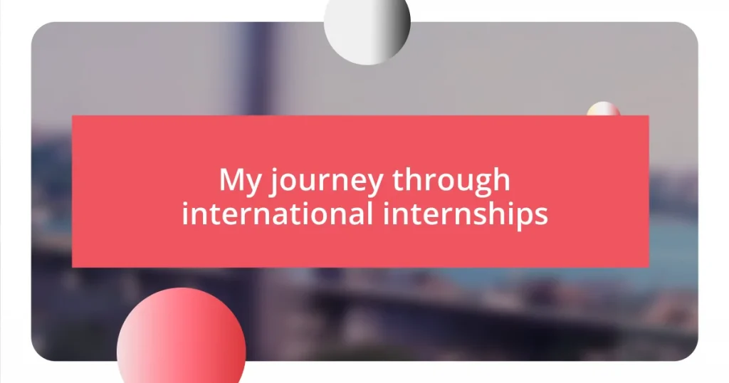 My journey through international internships