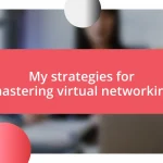 My strategies for mastering virtual networking