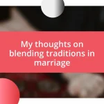 My thoughts on blending traditions in marriage