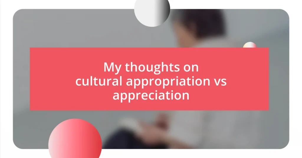 My thoughts on cultural appropriation vs appreciation