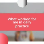 What worked for me in daily practice