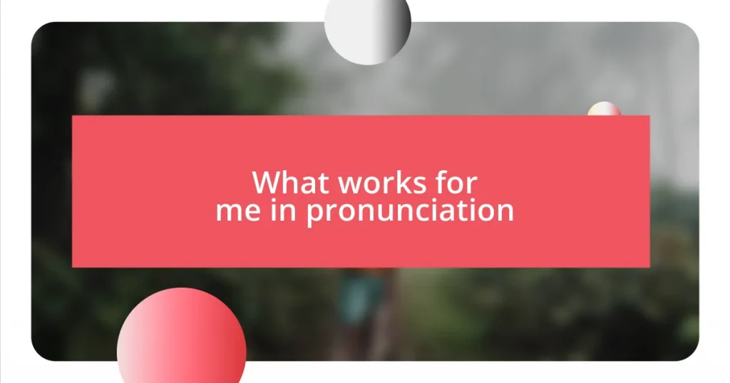 What works for me in pronunciation