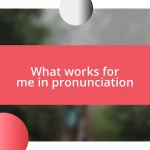 What works for me in pronunciation