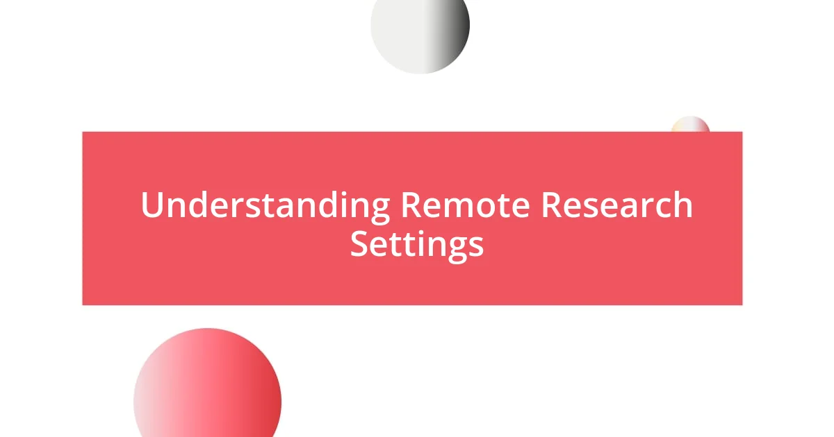 Understanding Remote Research Settings