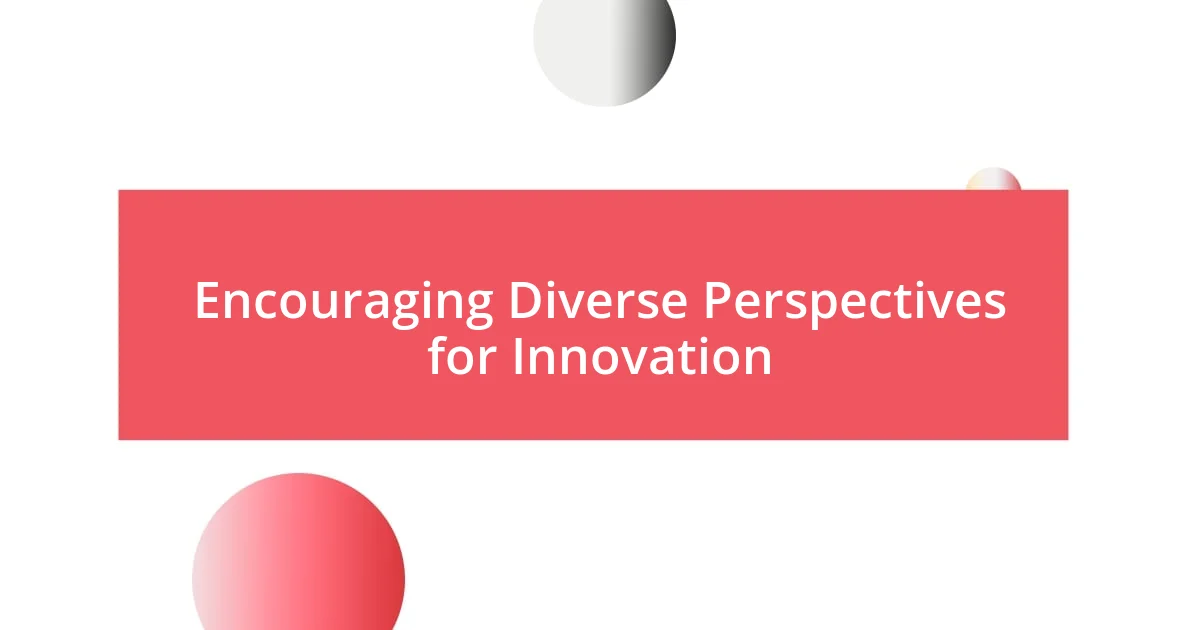 Encouraging Diverse Perspectives for Innovation