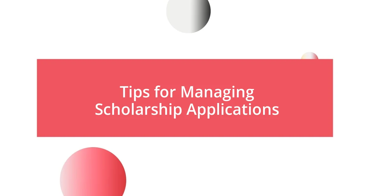 Tips for Managing Scholarship Applications