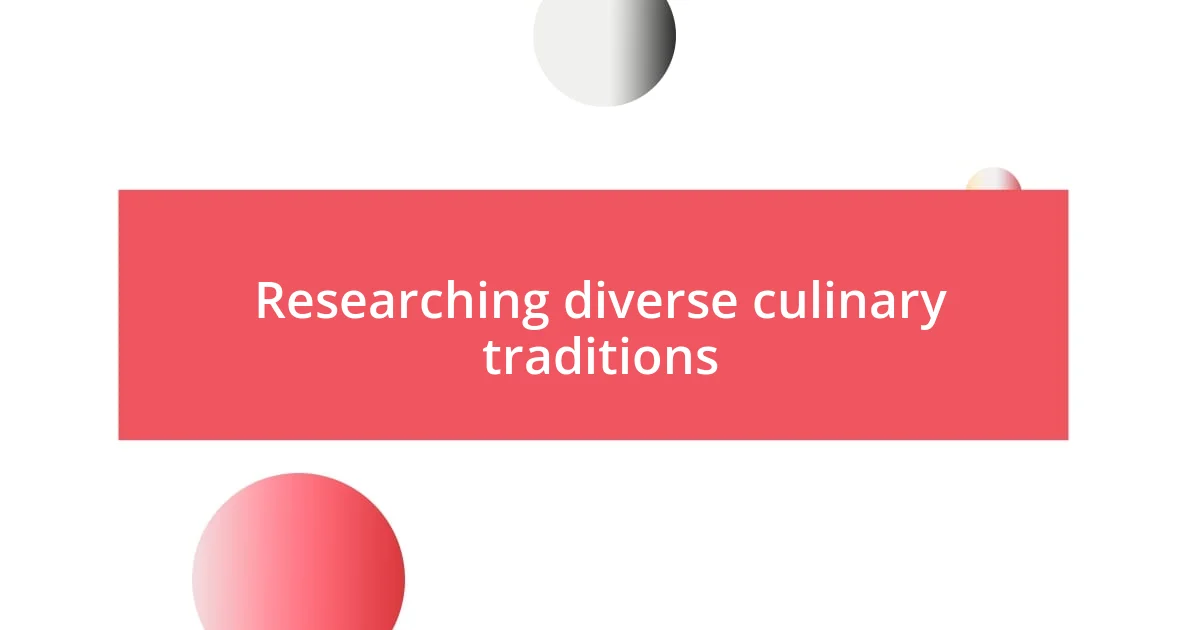 Researching diverse culinary traditions