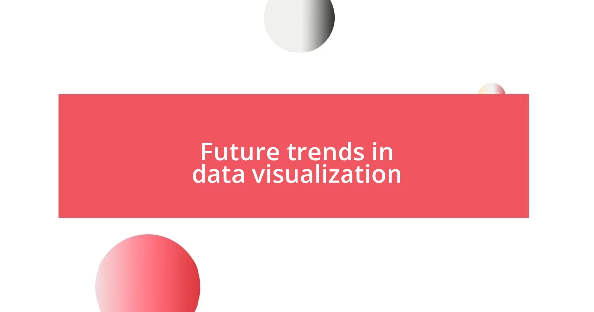 Future trends in data visualization