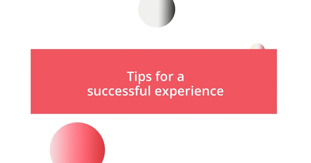 Tips for a successful experience