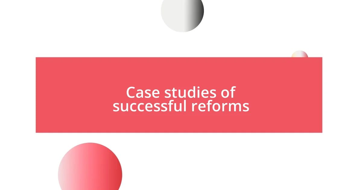 Case studies of successful reforms